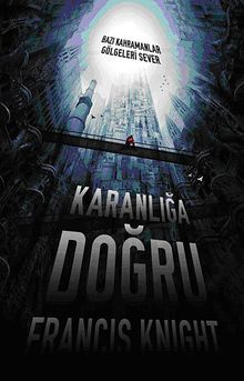 Karanlığa Doğru & Bazı Kahramanlar Gölgeleri Sever
