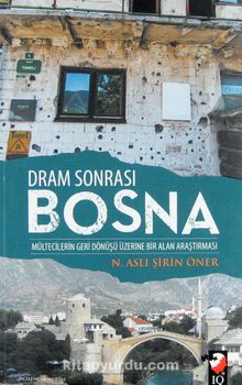 Dram Sonrası Bosna / Mültecilerin Geri Dönüşü Üzerine Bir Alan Araştırması - N. Aslı Şirin Öner