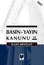 Basın - Yayın Kanunu ve ilgili Mevzuatlar 2007 (Cep Boy)