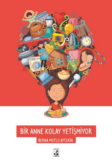Bir Anne Kolay Yetişmiyor - Berna Mutlu Aytekin