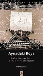 Aynadaki Rüya & Sesten Simgeye Geçiş Romanlar ve Romancılar