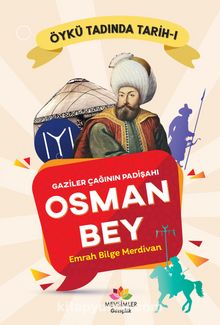 Gaziler Çağının Padişahı Osman Bey / Öykü Tadında Tarih 1