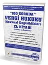 100 Soruda Vergi Hukuku Mevzuat Değişiklikleri (Tablolar ve &Ouml;rneklerle)