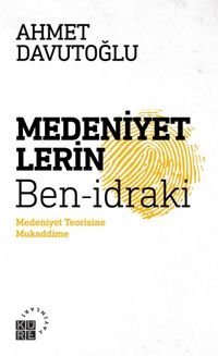 Medeniyetlerin Ben-İdraki & Medeniyet Teorisine Mukaddime