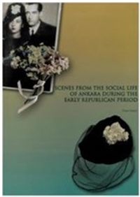 Scenes From The Socıal Life of Ankara During The Early Republican Period