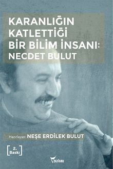 Karanlığın Katlettiği Bir Bilim İnsanı: Necdet Bulut