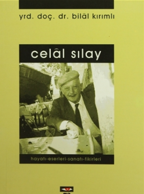 Celal Sılay Hayatı - Eserleri - Sanatı - Fikirleri