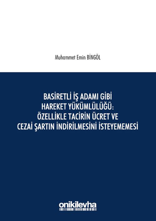 Basiretli İş Adamı Gibi Hareket Yükümlülüğü : Özellikle Tacirin Ücret ve Cezai Şartın İndirilmesini İsteyememesi