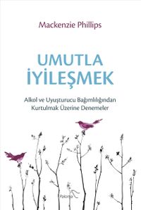 Umutla İyileşmek & Alkol ve Uyuşturucu Bağımlılığından Kurtulmak Üzerine Denemeler