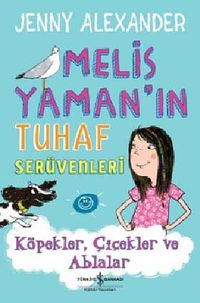 Melis Yaman'ın Tuhaf Serüvenleri & Köpekler, Çiçekler ve Ablalar