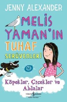 Melis Yaman'ın Tuhaf Serüvenleri & Köpekler, Çiçekler ve Ablalar
