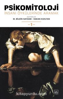 Psikomitoloji: İnsanı Öykülerinde Aramak 1 - M. Bilgin Saydam