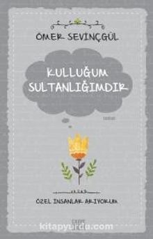 Kulluğum Sultanlığımdır / Özel İnsanlar Arıyorum - Ömer Sevinçgül