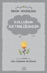 Kulluğum Sultanlığımdır / Özel İnsanlar Arıyorum