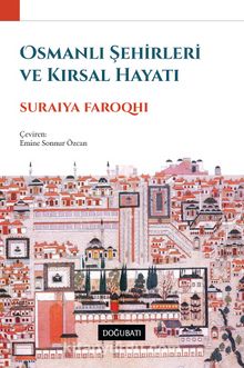 Osmanlı Şehirleri ve Kırsal Hayatı - Suraiya Faroqhi