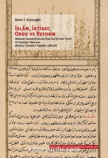 İslam, İktisat, Orduve Reform: Osmanlı İmparatorluğu’nda İlk İktisat Eseri ve Tarihsel Bağlamı (Risale-i Tedbir-i ‘Umran-ı Mülki