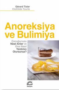Anoreksiya ve Bulimiya & Çocuğunuzu Nasıl Anlar ve Ona Nasıl Yardımcı Olursunuz?
