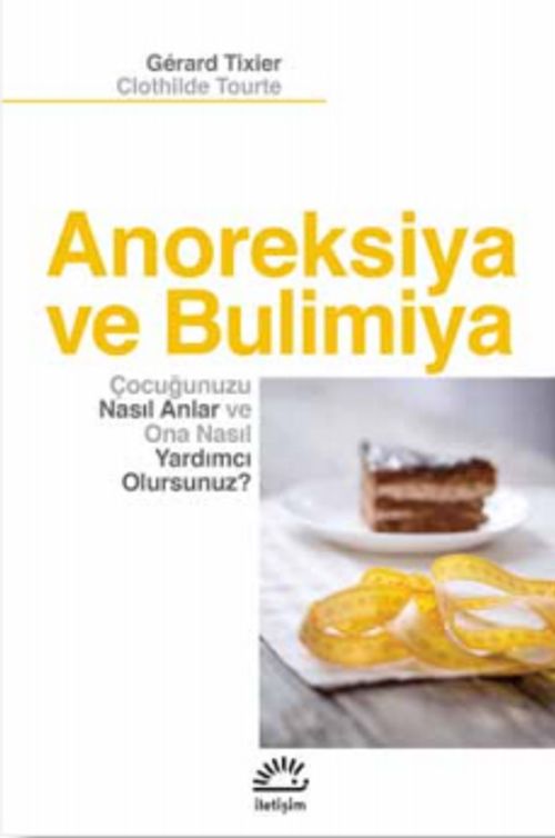 Anoreksiya ve Bulimiya & Çocuğunuzu Nasıl Anlar ve Ona Nasıl Yardımcı Olursunuz?