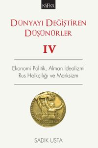 Dünyayı Değiştiren Düşünürler 4 & Ekonomi Politik, Alman İdealizmi, Rus Halkçılığı ve Marksizm