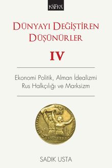 Dünyayı Değiştiren Düşünürler 4 & Ekonomi Politik, Alman İdealizmi, Rus Halkçılığı ve Marksizm
