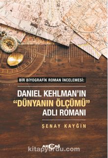 Bir Biyografik Roman İncelemesi : Daniel Kehlman’ın “Dünyanın Ölçümü” Adlı Romanı