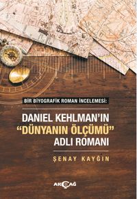 Bir Biyografik Roman İncelemesi : Daniel Kehlman'ın “Dünyanın Ölçümü” Adlı Romanı