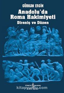Anadolu'da Roma Hakimiyeti & Direniş ve Düzen