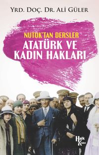 Nutuk'tan Dersler Atatürk ve Kadın Hakları
