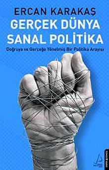 Gerçek Dünya Sanal Politika & Doğruya ve Gerçeğe Yönelmiş Bir Politika Arayışı