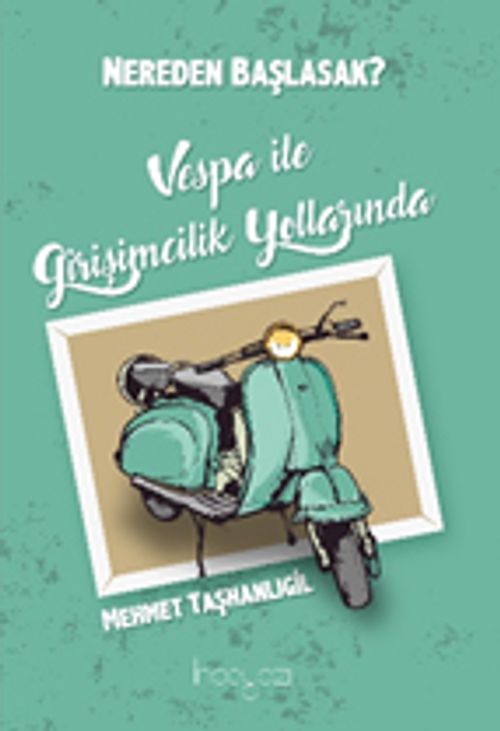 Nereden Başlasak? & Vespa İle Girşimcilik Yollarında