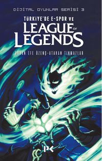 Dijital Oyunlar Serisi 3 / Türkiye’de E-Spor Ve League Of Legends