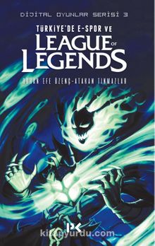 Dijital Oyunlar Serisi 3 / Türkiye’de E-Spor Ve League Of Legends - Orhan Efe Özenç