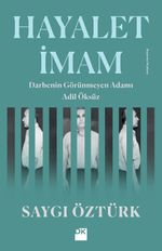 Hayalet İmam & Darbenin Görünmeyen Adamı Adil Öksüz