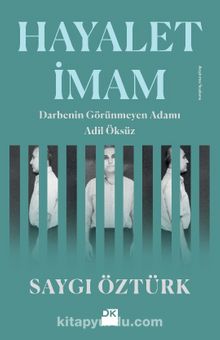 Hayalet İmam & Darbenin Görünmeyen Adamı Adil Öksüz - Saygı Öztürk