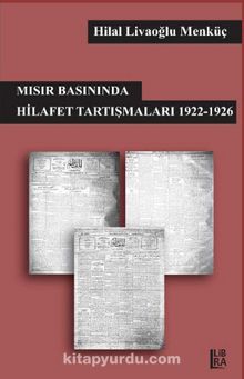 Mısır Basınında Hilafet Tartışmaları 1922-1926 - Hilal Livaoğlu Mengüç