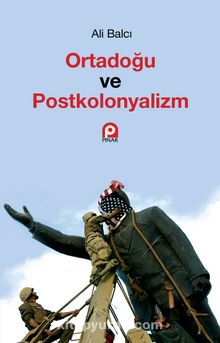 Ortadoğu ve Postkolonyalizm - Ali Balcı