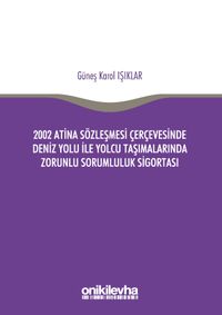 2002 Atina Sözleşmesi Çerçevesi'nde Deniz Yolu İle Yolcu Taşımalarında Zorunlu Sorumluluk Sigortası