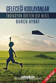Geleceği Kodlayanlar / İnovasyon Üreten Bir Nesil - Burcu Aybat