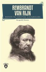Rembrandt Van Rijn Hayatı ve Sanatsal Çalışmaları