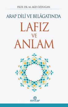 Arap Dili ve Belagatında Lafız ve Anlam - Prof. Dr. Akif Özdoğan