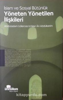 İslam ve Sosyal Bütünlük Yöneten ve Yönetilen İlişkileri - Abdüsselam b. Berces Al-i Abdülkerim