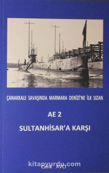 Çanakkale Savaşında Marmara Denizi'ne İlk Sızan AE 2 Sultanhisar'a Karşı 