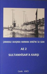 Çanakkale Savaşında Marmara Denizi'ne İlk Sızan AE 2 Sultanhisar'a Karşı 