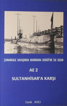 Çanakkale Savaşında Marmara Denizi'ne İlk Sızan AE 2 Sultanhisar'a Karşı 
