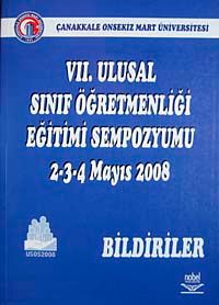 VII. Ulusal Sınıf Öğretmenliği Eğitimi Sempozyumu 2-3-4 Mayıs 2008 Bildiriler