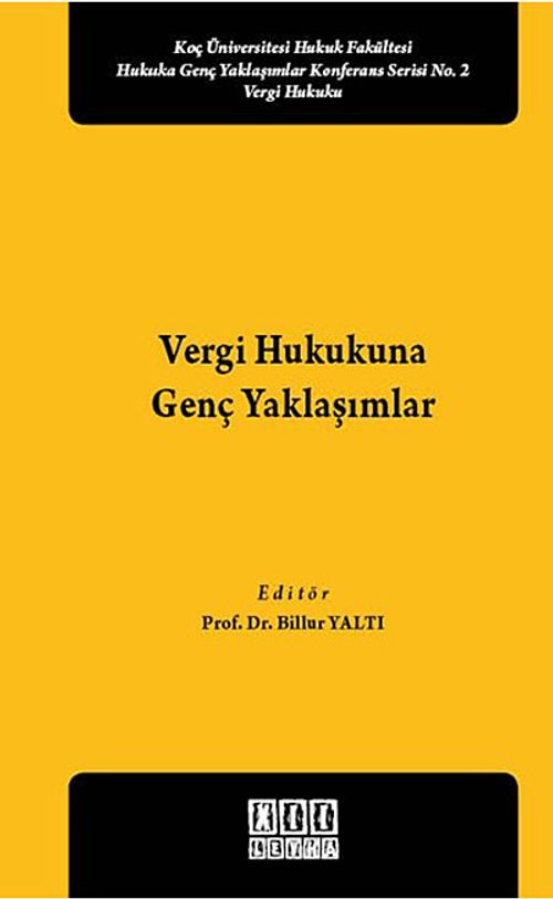 Vergi Hukukuna Genç Yaklaşımlar & Koç Üniversitesi Hukuk Fakültesi Hukuka Genç Yaklaşımlar Konferans Serisi No:2