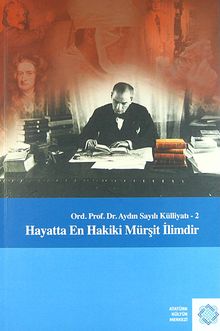 Hayatta En Hakiki Mürşit İlimdir & Ord. Prof. Dr. Aydın Sayılı Külliyatı 2