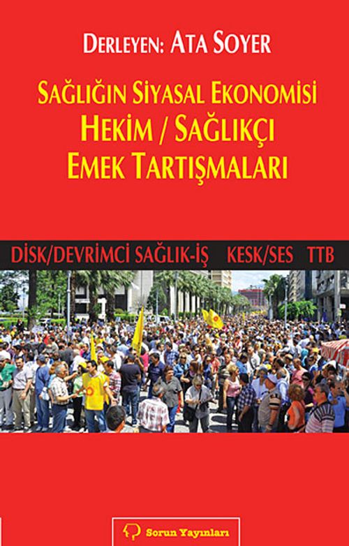 Sağlığın Siyasal Ekonomisi Hekim / Sağlıkçı Emek Tartışmaları (Disk/Devrimci Sağlık-İş Kesk/Ses TTB)