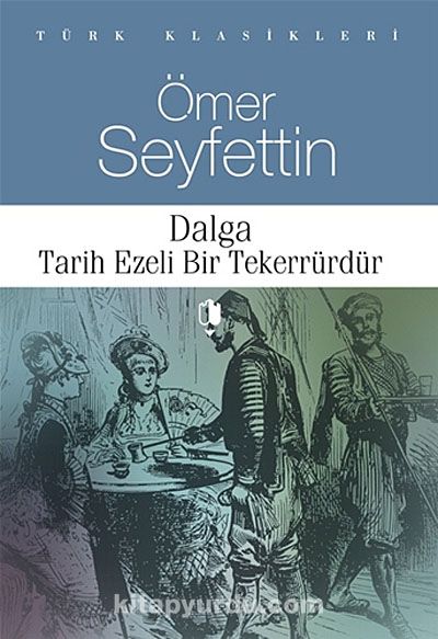 dalga tarih ezeli bir tekerrurdur omer seyfettin kitapyurdu com