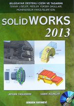 Solid Works 2013 & Bilgisayar Destekli Çizim ve Tasarımı / Teknik Liseler, Meslek Yüksek Okulları, Mühendislik Fakülteleri İçin